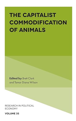 The Capitalist Commodification of Animals (Research in Political Economy, 35, Band 35)