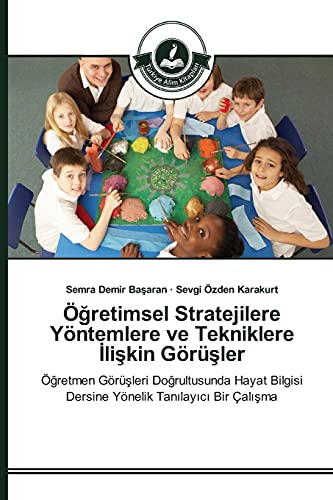 Öğretimsel Stratejilere Yöntemlere ve Tekniklere İlişkin Görüşler: Öğretmen Görüşleri Doğrultusunda Hayat Bilgisi Dersine Yönelik Tanılayıcı Bir ... Dersine Yönelik Tanilayici Bir Çalisma