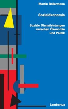 Sozialökonomie. Soziale Güter und Organisationen zwischen Ökonomie und Politik