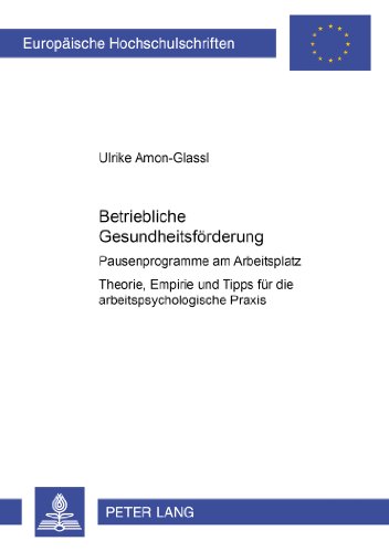 Betriebliche Gesundheitsförderung. Pausenprogramme am Arbeitsplatz Theorie, Empirie und Tipps für die arbeitspsychologische Praxis
