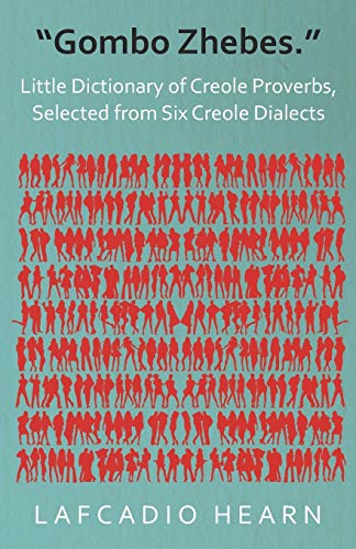 Gombo Zhebes. - Little Dictionary of Creole Proverbs, Selected from Six Creole Dialects