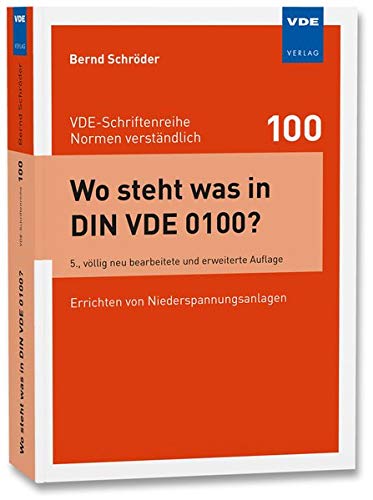 Wo steht was in DIN VDE 0100?: Errichten von Niederspannungsanlagen (VDE-Schriftenreihe - Normen verständlich Bd.100)