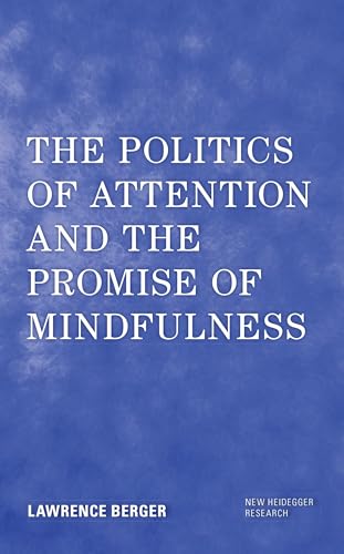 The Politics of Attention and the Promise of Mindfulness (New Heidegger Research)
