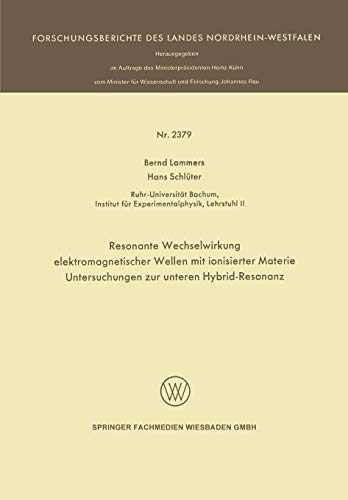 Resonante Wechselwirkung elektromagnetischer Wellen mit ionisierter Materie: Untersuchungen zur unteren Hybrid-Resonanz (Forschungsberichte des Landes Nordrhein-Westfalen)