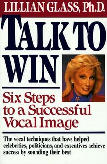 Talk to Win: Six Steps to a Successful Vocal Image