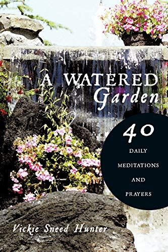 A Watered Garden: 40 Daily Meditations And Prayers