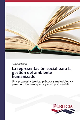 La representación social para la gestión del ambiente humanizado: Una propuesta teórica, práctica y metodológica para un urbanismo participativo y sostenible