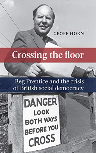 Crossing the floor: Reg Prentice and the crisis of British social democracy