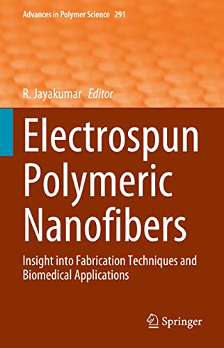 Electrospun Polymeric Nanofibers: Insight into Fabrication Techniques and Biomedical Applications (Advances in Polymer Science, 291, Band 291)