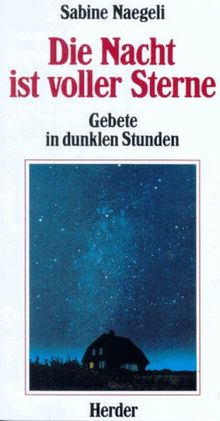 Die Nacht ist voller Sterne. Gebete in dunklen Stunden