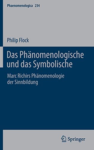 Das Phänomenologische und das Symbolische: Marc Richirs Phänomenologie der Sinnbildung (Phaenomenologica, 234, Band 234)