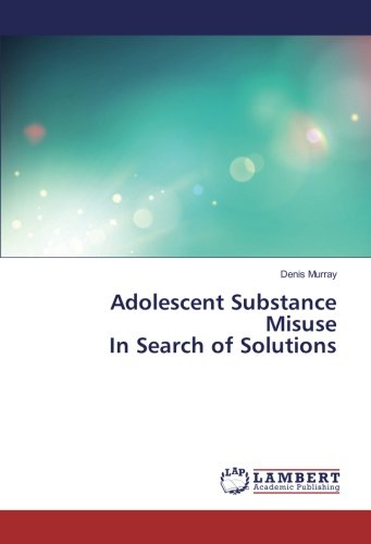 Adolescent Substance Misuse In Search of Solutions
