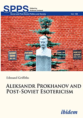 Aleksandr Prokhanov and Post-Soviet Esotericism (Soviet and Post-Soviet Politics and Society)