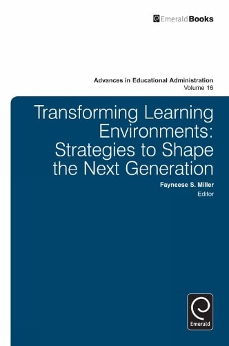 Transforming Learning Environments: Strategies to Shape the Next Generation (Advances in Educational Administration, 16, Band 16)