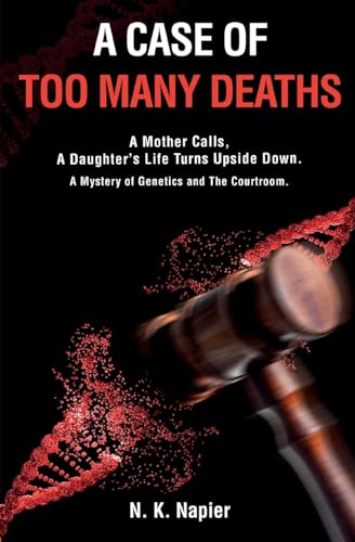 A Case of Too Many Deaths: A Mother Calls, A Daughter’s Life Turns Upside Down. A Mystery of Genetics and The Courtroom.
