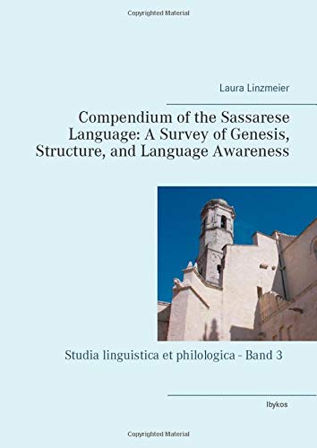 Compendium of the Sassarese Language: A Survey of Genesis, Structure, and Language Awareness (Studia linguistica et philologica)