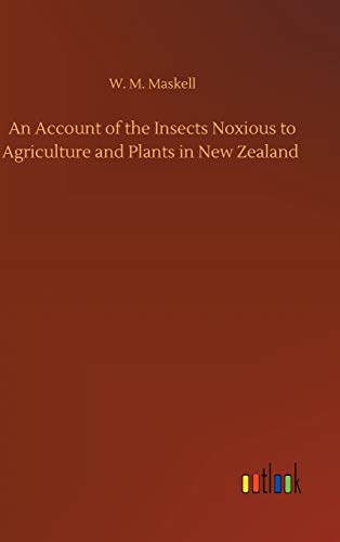 An Account of the Insects Noxious to Agriculture and Plants in New Zealand