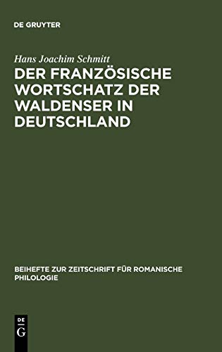Der französische Wortschatz der Waldenser in Deutschland: Archivstudien (Beihefte zur Zeitschrift für romanische Philologie, 265, Band 265)