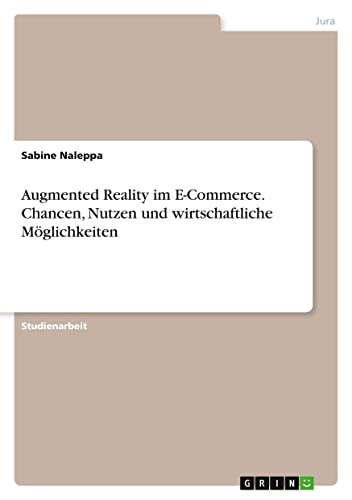 Augmented Reality im E-Commerce. Chancen, Nutzen und wirtschaftliche Möglichkeiten