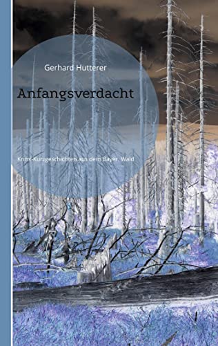 Anfangsverdacht: Krimi-Kurzgeschichten aus dem Bayerischen Wald