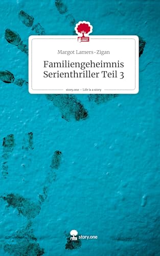 Familiengeheimnis Serienthriller Teil 3. Life is a Story - story.one