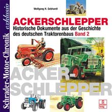 Schrader Motor-Chronik exklusiv: Ackerschlepper. Historische Dokumente aus der Geschichte des deutschen Traktorenbaus. Band 2