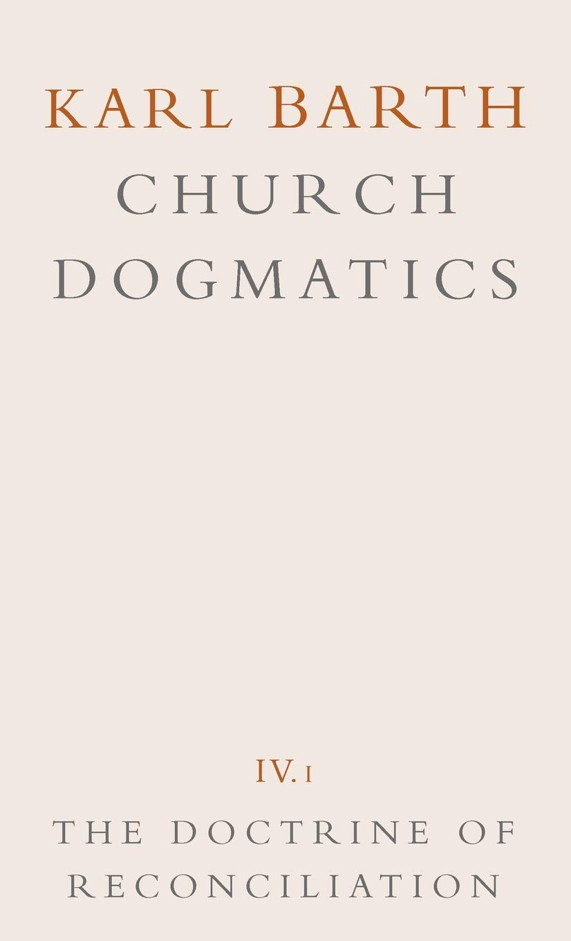 Church Dogmatics: Volume 4 - The Doctrine of Reconciliation Part 1 - The Subject-Matter and Problems of the Doctrine O (Church Dogmatics, Volume Iv, I)