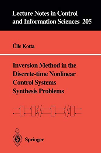 Inversion Method in the Discrete-time Nonlinear Control Systems Synthesis Problems (Lecture Notes in Control and Information Sciences) (Lecture Notes ... and Information Sciences, 205, Band 205)