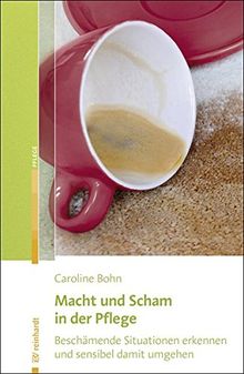 Macht und Scham in der Pflege: Beschämende Situationen erkennen und sensibel damit umgehen