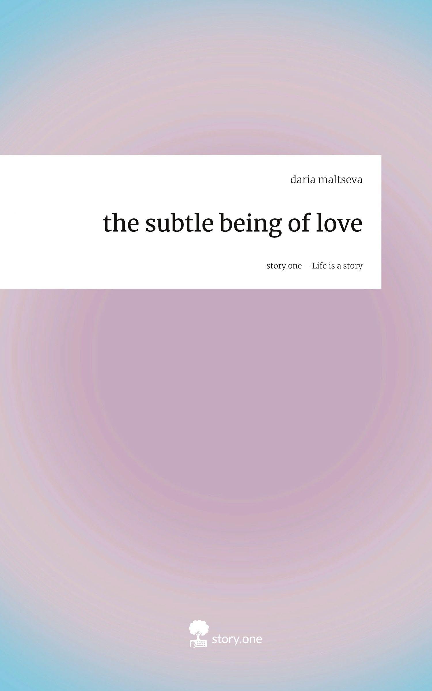 the subtle being of love. Life is a Story - story.one