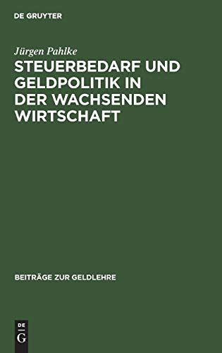 Steuerbedarf und Geldpolitik in der wachsenden Wirtschaft: Geldschöpfung als Mittel der Staatsfinanzierung (Beiträge zur Geldlehre, 2, Band 2)