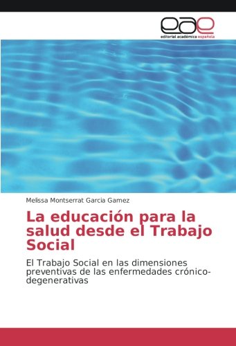 La educación para la salud desde el Trabajo Social: El Trabajo Social en las dimensiones preventivas de las enfermedades crónico-degenerativas