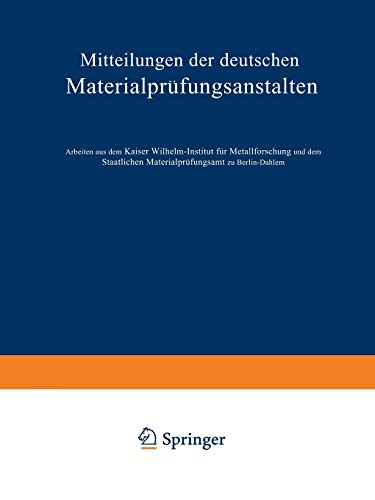 Mitteilungen der deutschen Materialprüfungsanstalten: Sonderheft IX: Arbeiten aus dem Kaiser Wilhelm-Institut für Metallforschung und dem Staatlichen Materialprüfungsamt zu Berlin-Dahlem