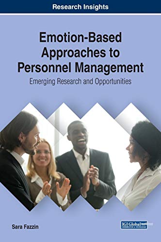 Emotion-Based Approaches to Personnel Management: Emerging Research and Opportunities (Advances in Human Resources Management and Organizational Development)