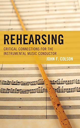 Rehearsing: Critical Connections for the Instrumental Music Conductor