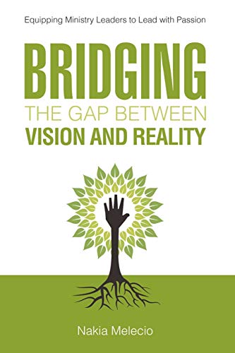 Bridging the Gap Between Vision and Reality: Equipping Ministry Leaders to Lead With Passion