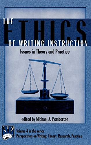 Ethics of Writing Instruction: Issues in Theory and Practice (First and Critical And) (Perspectives on Writing, V. 4)
