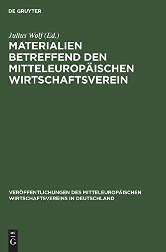 Materialien betreffend den mitteleuropäischen Wirtschaftsverein (Veröffentlichungen des Mitteleuropäischen Wirtschaftsvereins in Deutschland, 1, Band 1)