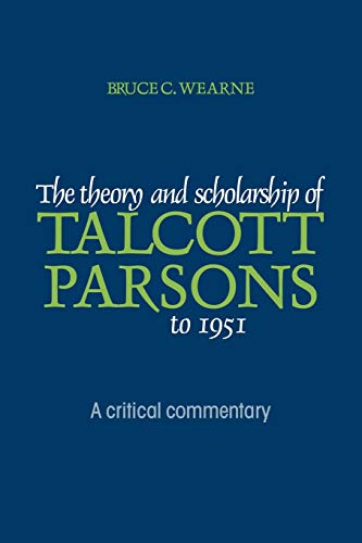 The Theory and Scholarship of Talcott Parsons to 1951: A Critical Commentary