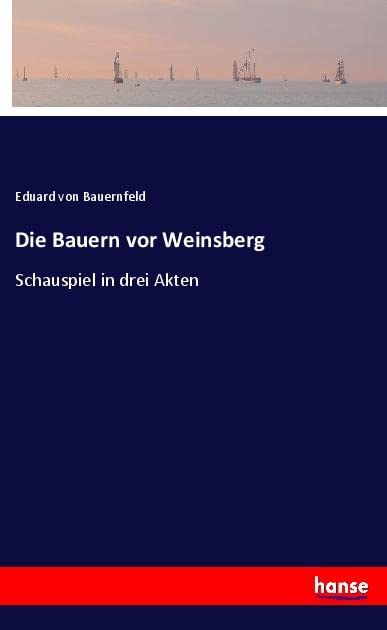 Die Bauern vor Weinsberg: Schauspiel in drei Akten