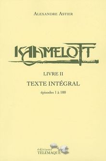 Kaamelott : texte intégral. Livre II : épisodes 1 à 100
