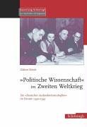 "Politische Wissenschaft" im Zweiten Weltkrieg. Die "deutschen Auslandswissenschaften" im Einsatz 1940 - 1945