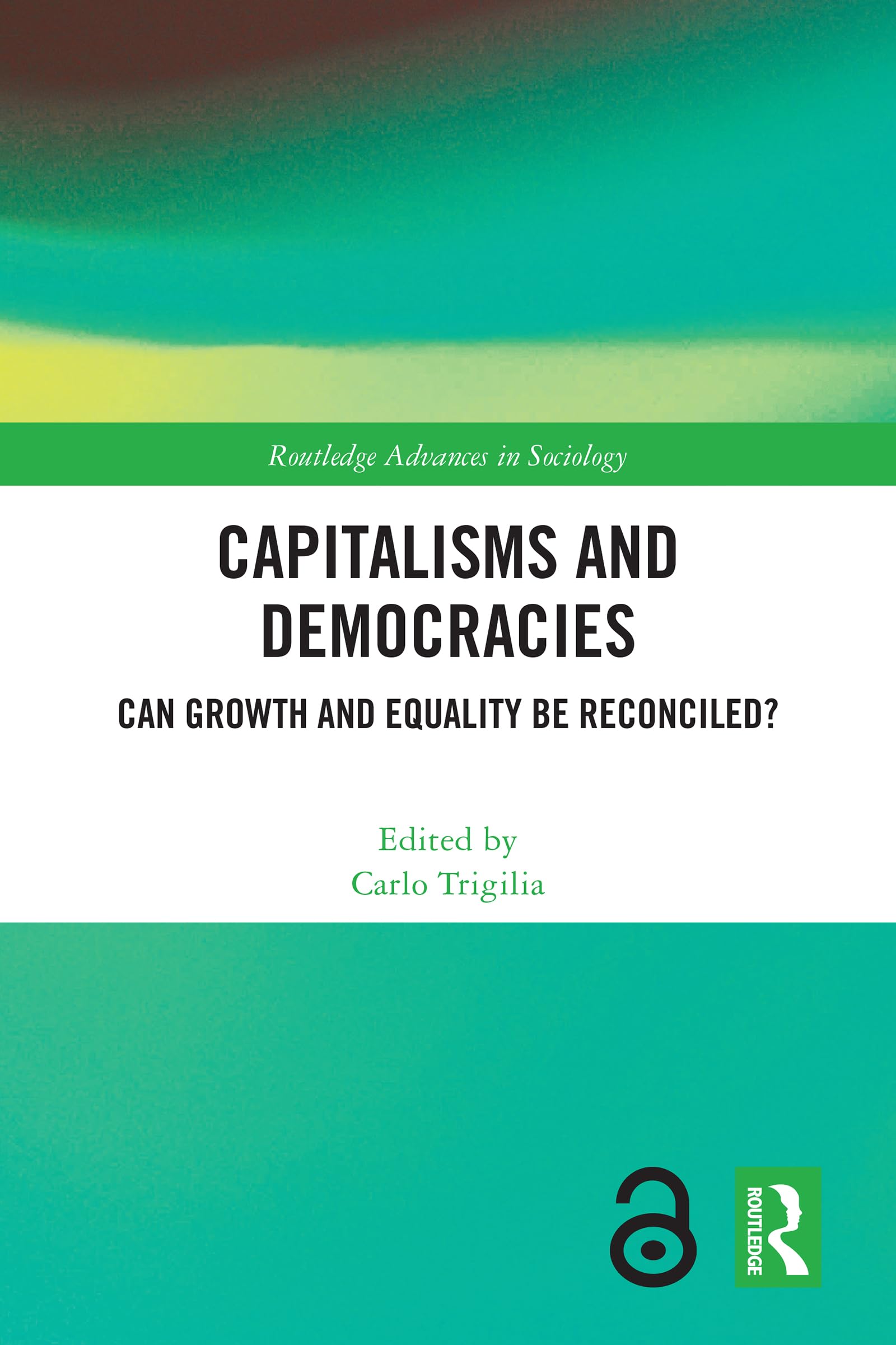 Capitalisms and Democracies: Can Growth and Equality be Reconciled? (Routledge Advances in Sociology)