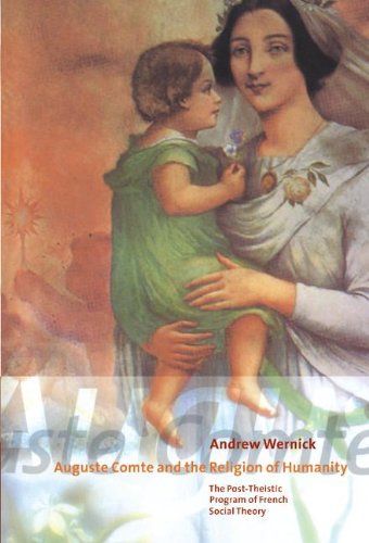 Auguste Comte and the Religion of Humanity: The Post-theistic Program of French Social Theory