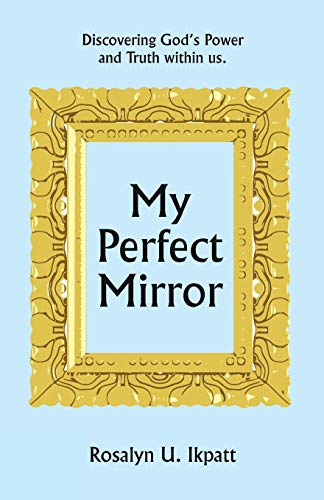 My Perfect Mirror: Discovering God's Power and Truth within us.