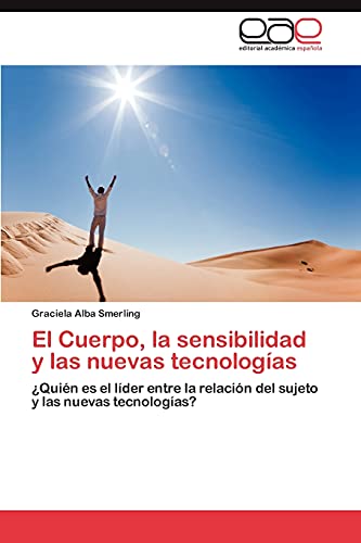 El Cuerpo, la sensibilidad y las nuevas tecnologías: ¿Quién es el líder entre la relación del sujeto y las nuevas tecnologías?