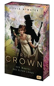 True Crown - Der Mantel des Elfen-Lords: Die magische Regency-Romance-Reihe der Bestseller-Autorin – limitierte Auflage mit wunderschönem Farbschnitt (Die True-Crown-Reihe, Band 2)