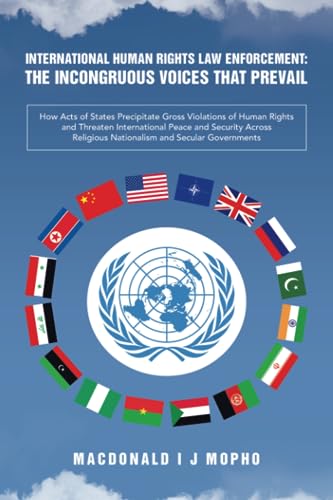 International Human Rights Law Enforcement: THE INCONGRUOUS VOICES THAT PREVAIL: THE INCONGRUOUS VOICES THAT PREVAIL: How Acts of States Precipitate ... Religious Nationalism and Secular Governments