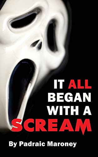 Padraic Maroney It All Began With A Scream (hardback)