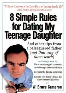 8 Simple Rules for Dating My Teenage Daughter: And Other Tips from a Beleaguered Father (Not That Any of Them Work)